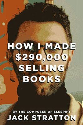 How I Made $290,000 Selling Books: And Why Bananas Are the Secret to Marketing Success